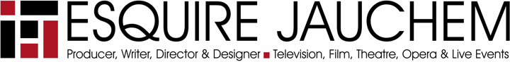 Esquire Jauchem: Producer, Writer, Director & Designer for Television, Film, Theatre, Opera & Live Events